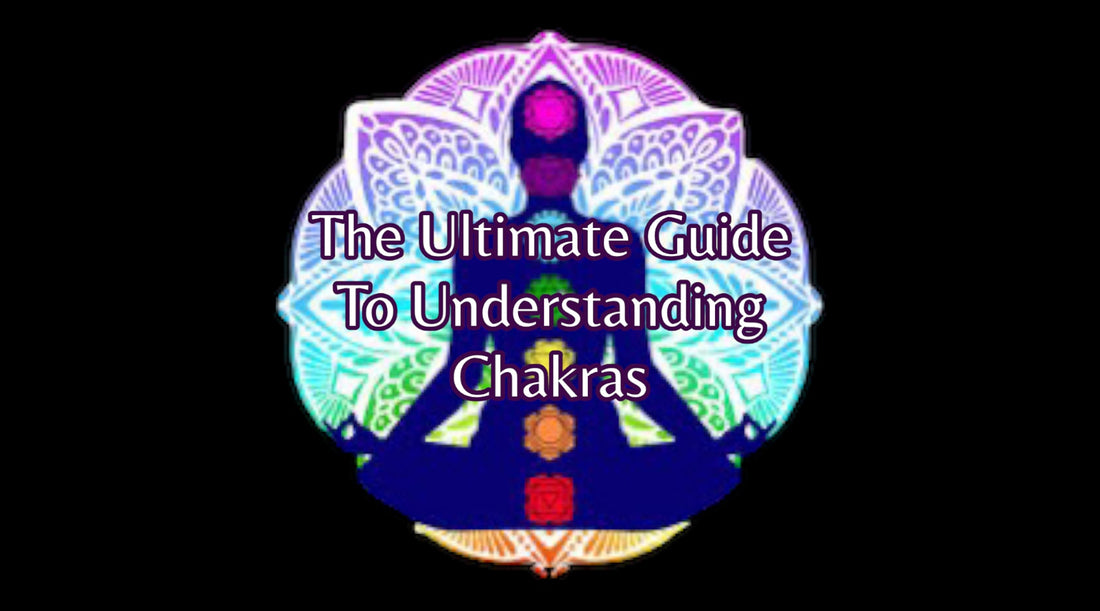 The ultimate guide to understanding chakras